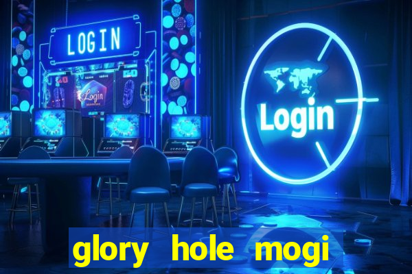 glory hole mogi das cruzes